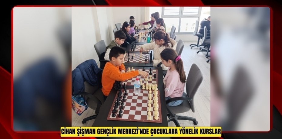 CİHAN ŞİŞMAN GENÇLİK MERKEZİ’NDE ÇOCUKLARA YÖNELİK KURSLAR