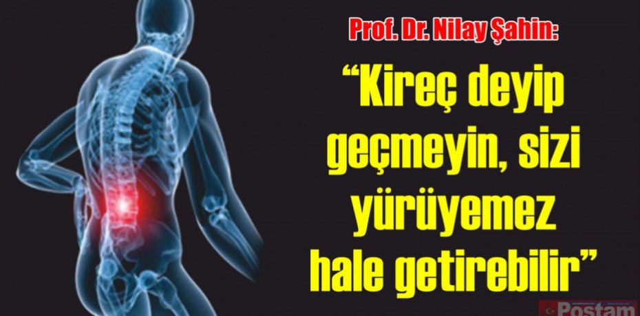 Prof. Dr. Şahin “Kireç deyip geçmeyin, sizi yürüyemez hale getirebilir”