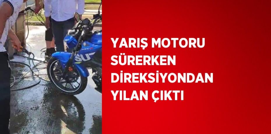 YARIŞ MOTORU SÜRERKEN DİREKSİYONDAN YILAN ÇIKTI