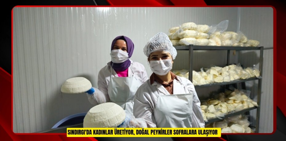 Sındırgı'da kadınlar üretiyor, doğal peynirler sofralara ulaşıyor  