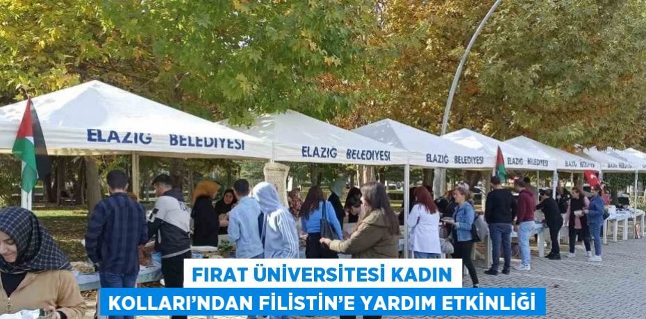 FIRAT ÜNİVERSİTESİ KADIN KOLLARI’NDAN FİLİSTİN’E YARDIM ETKİNLİĞİ