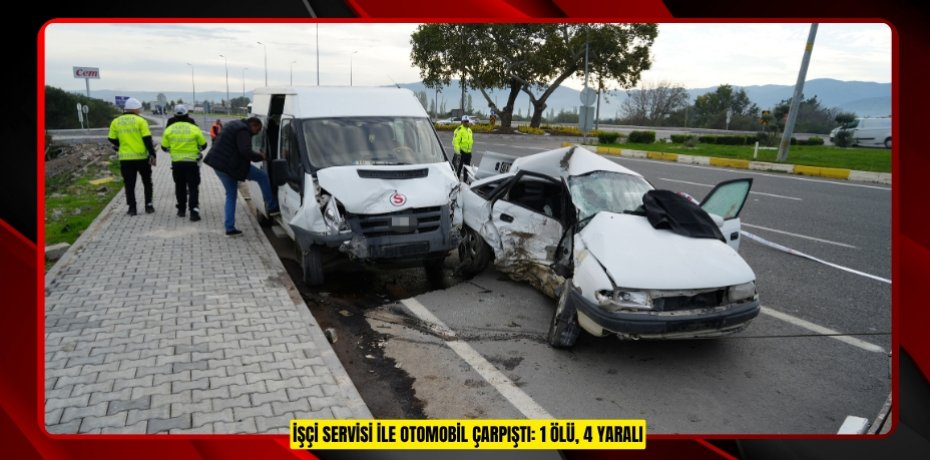 İşçi servisi ile otomobil çarpıştı: 1 ölü, 4 yaralı