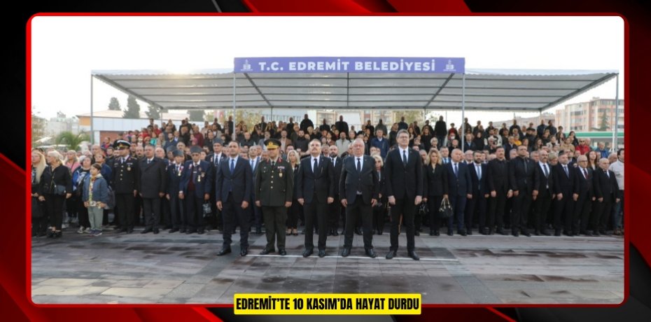 EDREMİT’TE 10 KASIM’DA HAYAT DURDU