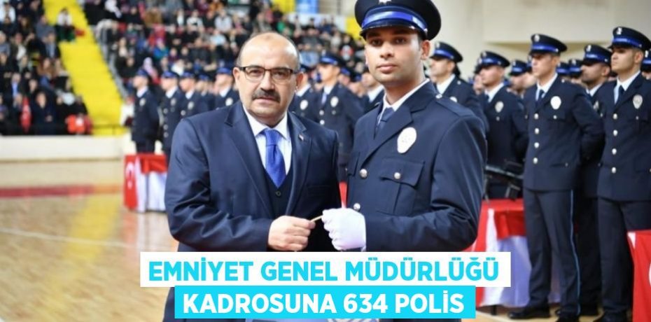 Emniyet Genel Müdürlüğü kadrosuna 634 polis