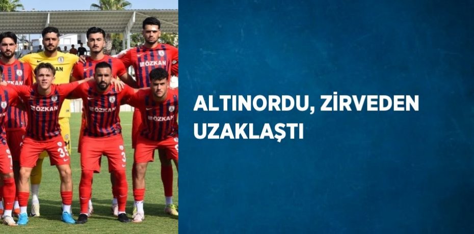 ALTINORDU, ZİRVEDEN UZAKLAŞTI