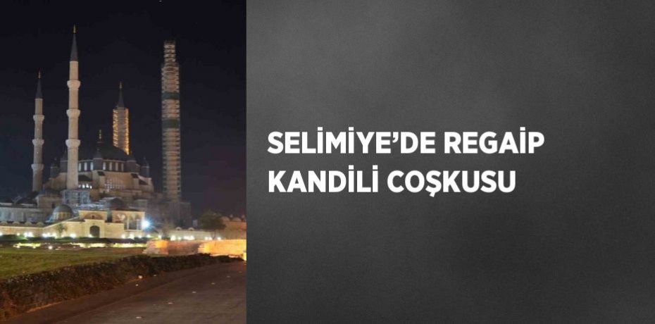 SELİMİYE’DE REGAİP KANDİLİ COŞKUSU