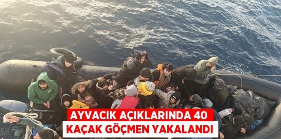 AYVACIK AÇIKLARINDA 40 KAÇAK GÖÇMEN YAKALANDI