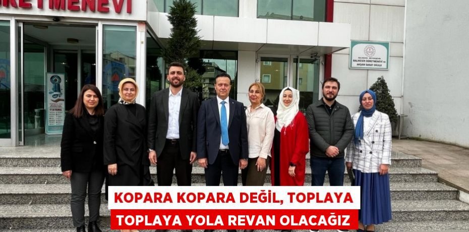 KOPARA KOPARA DEĞİL, TOPLAYA TOPLAYA YOLA REVAN OLACAĞIZ