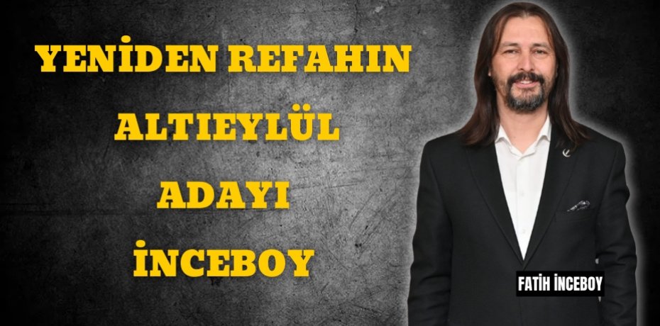 YENİDEN REFAHIN ALTIEYLÜL ADAYI İNCEBOY