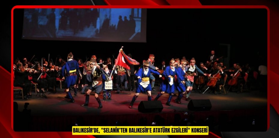 Balıkesir'de, "Selanik'ten Balıkesir'e Atatürk Ezgileri" konseri