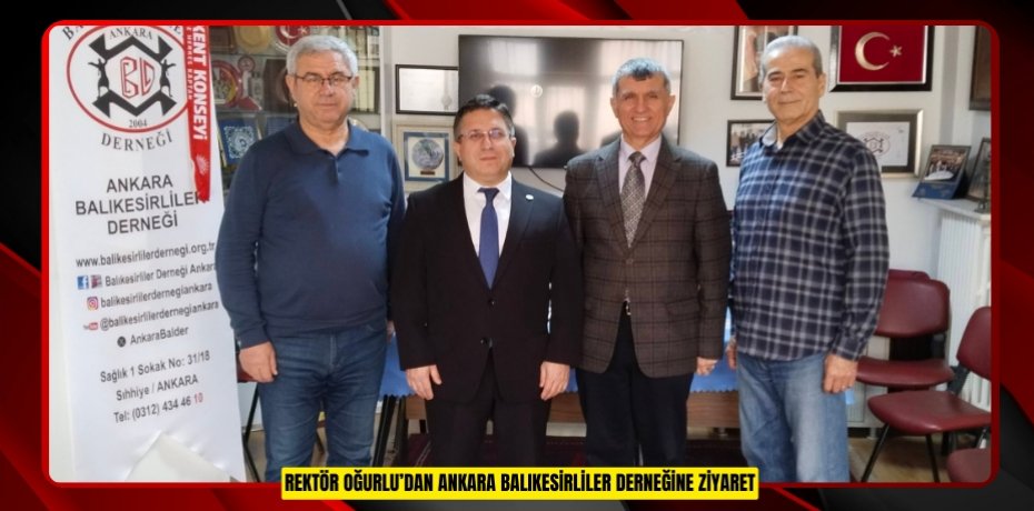 REKTÖR OĞURLU’DAN ANKARA BALIKESİRLİLER DERNEĞİNE ZİYARET