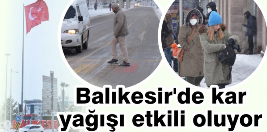 Balıkesir'de kar yağışı etkili oluyor