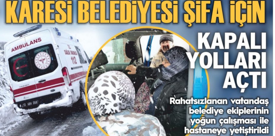 KARESİ BELEDİYESİ ŞİFA İÇİN KAPALI YOLLARI AÇTI