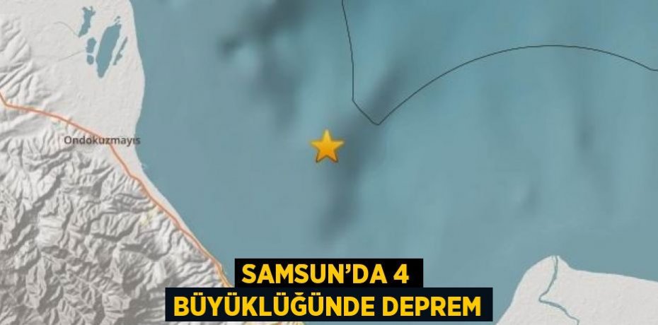 SAMSUN’DA 4 BÜYÜKLÜĞÜNDE DEPREM