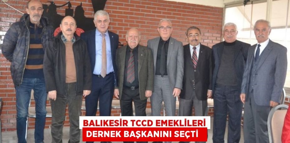 Balıkesir TCCD Emeklileri Dernek başkanını seçti  