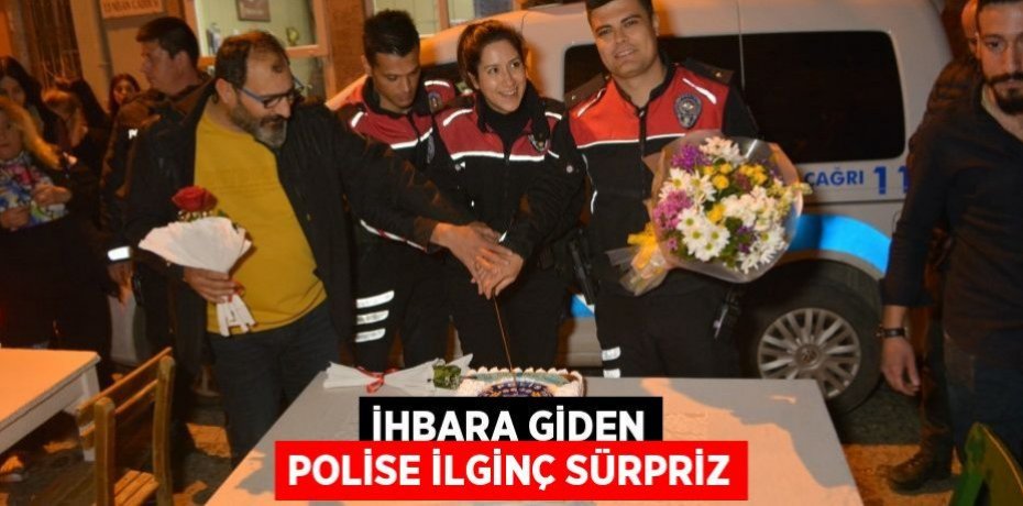 İhbara giden polise ilginç sürpriz
