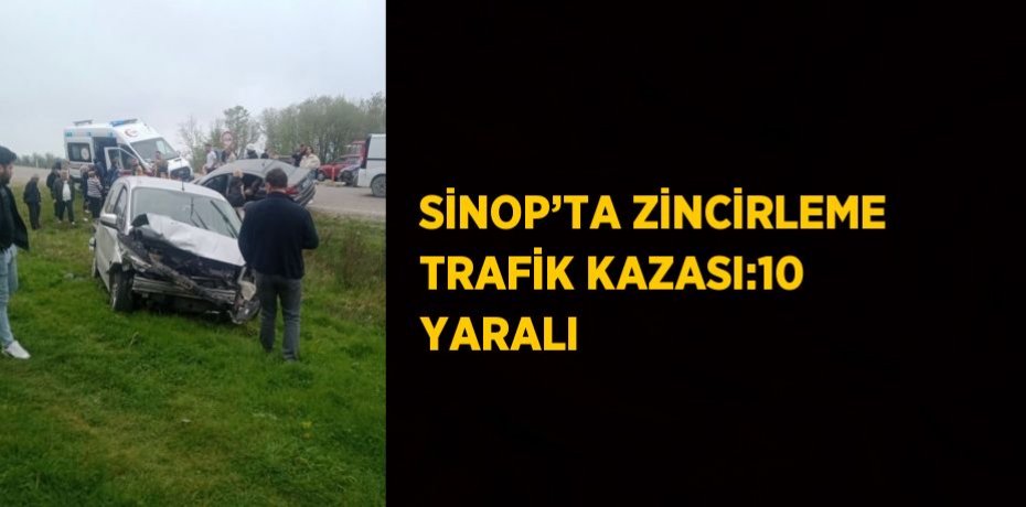 SİNOP’TA ZİNCİRLEME TRAFİK KAZASI:10 YARALI