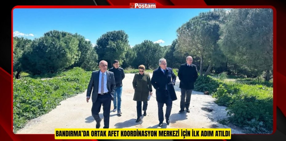 BANDIRMA’DA ORTAK AFET KOORDİNASYON MERKEZİ İÇİN İLK ADIM ATILDI