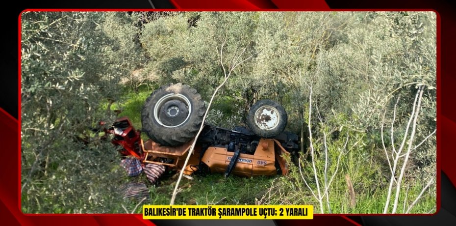 Balıkesir'de traktör şarampole uçtu; 2 yaralı  