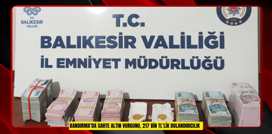 Bandırma’da sahte altın vurgunu, 217 bin TL’lik dolandırıcılık  
