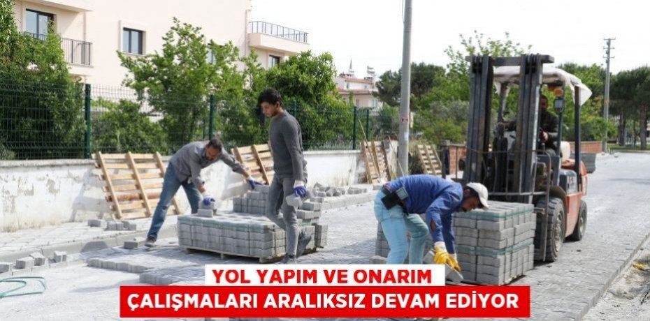 YOL YAPIM VE ONARIM ÇALIŞMALARI ARALIKSIZ DEVAM EDİYOR