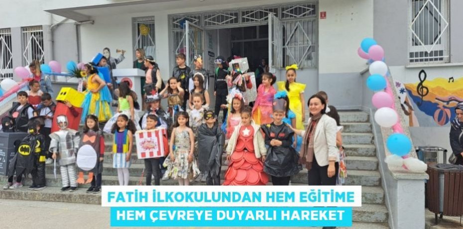 Fatih İlkokulundan hem eğitime hem çevreye duyarlı hareket
