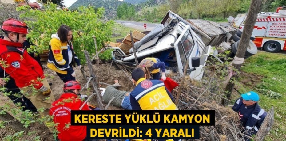 Kereste yüklü kamyon devrildi: 4 yaralı