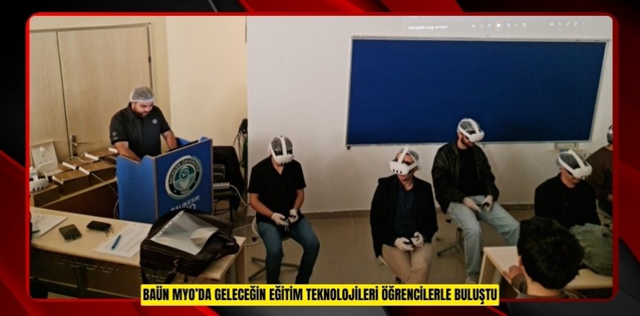 BAÜN MYO’DA GELECEĞİN EĞİTİM TEKNOLOJİLERİ ÖĞRENCİLERLE BULUŞTU