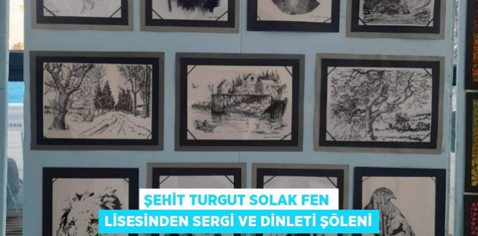 Şehit Turgut Solak Fen Lisesinden Sergi ve Dinleti Şöleni