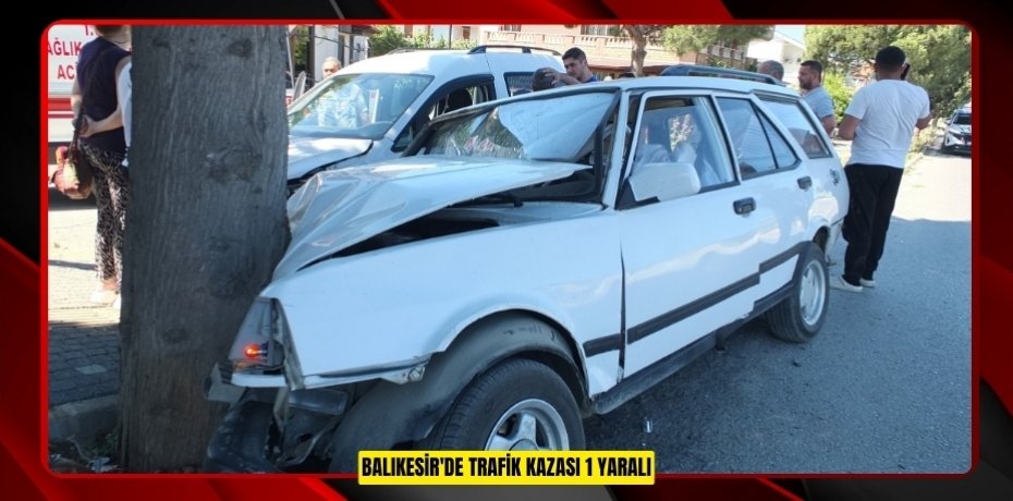 Balıkesir'de trafik kazası: 1 yaralı