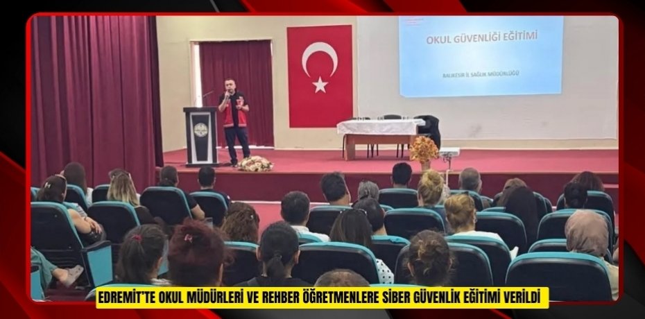 Edremit’te okul müdürleri ve rehber öğretmenlere siber güvenlik eğitimi verildi  
