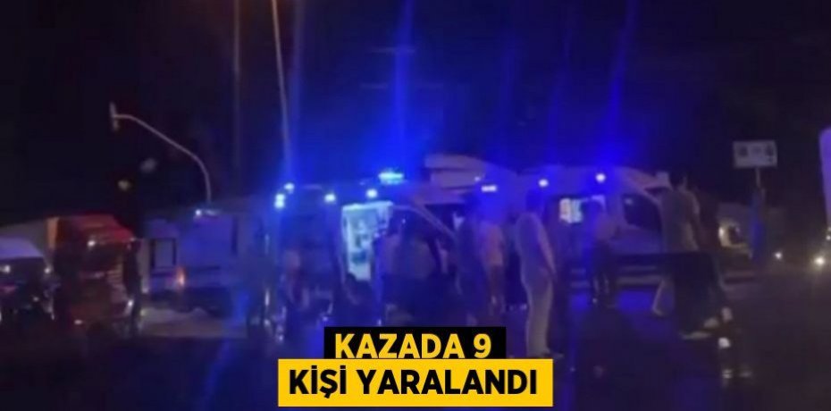 Kazada 9 kişi yaralandı