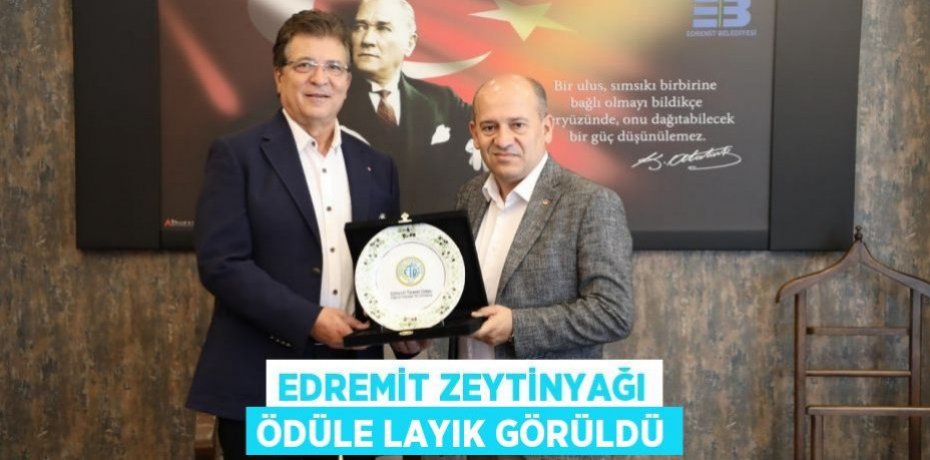 EDREMİT ZEYTİNYAĞI ÖDÜLE LAYIK GÖRÜLDÜ