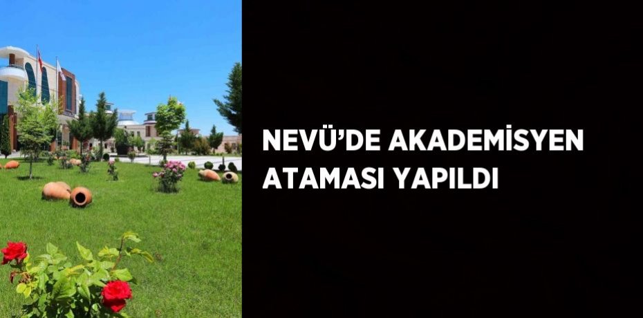 NEVÜ’DE AKADEMİSYEN ATAMASI YAPILDI