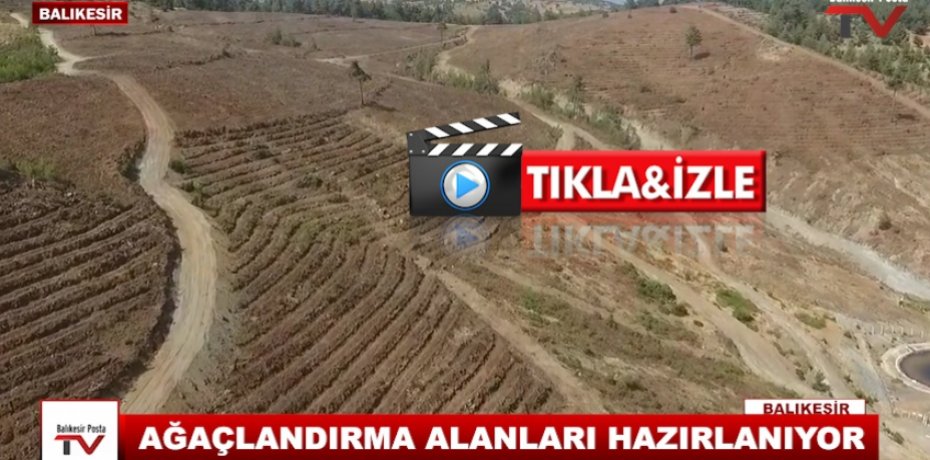 AĞAÇLANDIRMA ALANLARI HAZIRLANIYOR