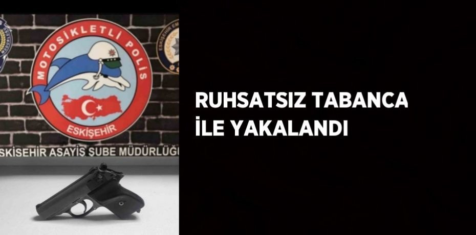 RUHSATSIZ TABANCA İLE YAKALANDI