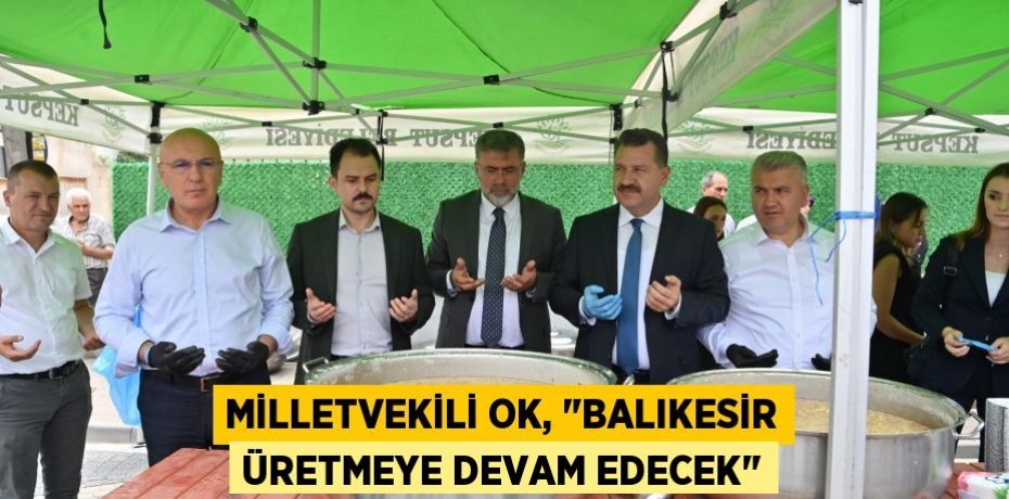 Milletvekili Ok, "Balıkesir üretmeye devam edecek"