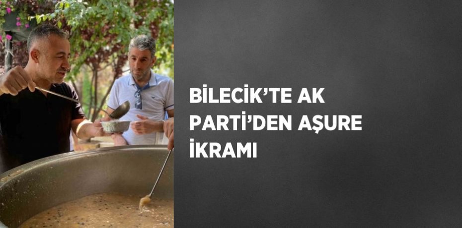 BİLECİK’TE AK PARTİ’DEN AŞURE İKRAMI