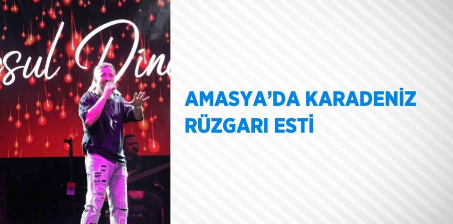 AMASYA’DA KARADENİZ RÜZGARI ESTİ