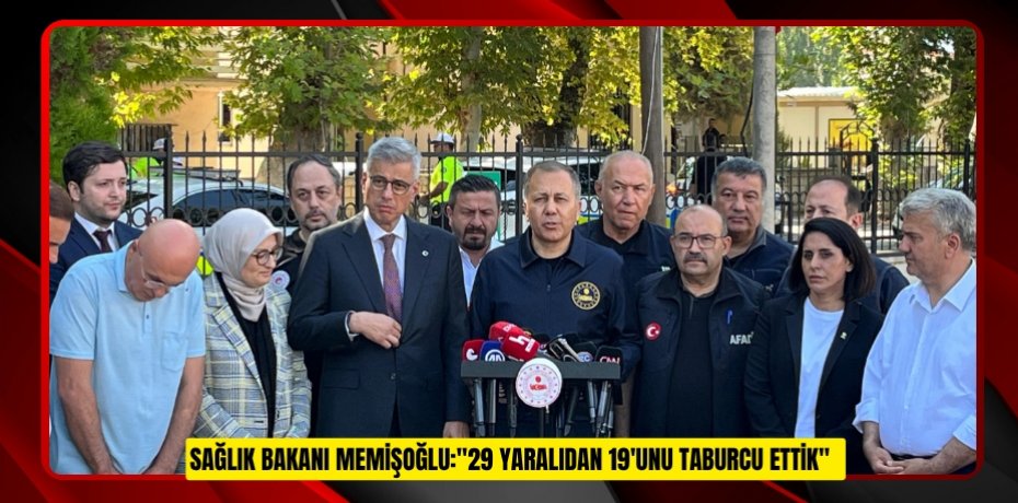 Sağlık Bakanı Memişoğlu:"29 yaralıdan 19'unu taburcu ettik"  
