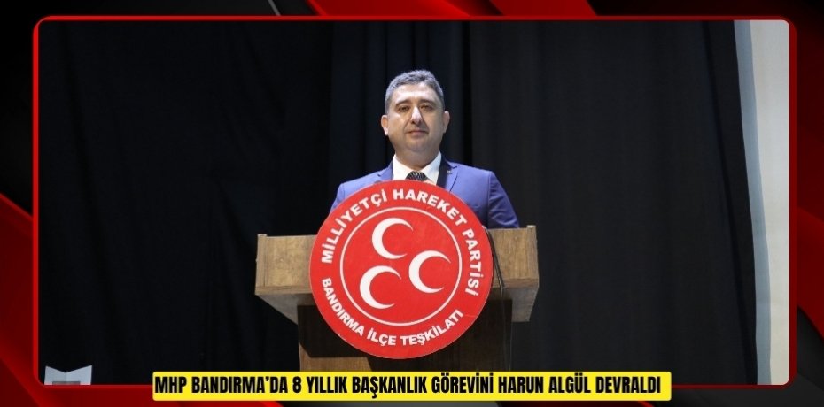 MHP Bandırma’da 8 yıllık başkanlık görevini Harun Algül devraldı  