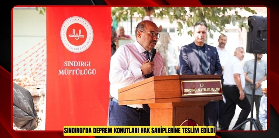 Sındırgı'da deprem konutları hak sahiplerine teslim edildi 