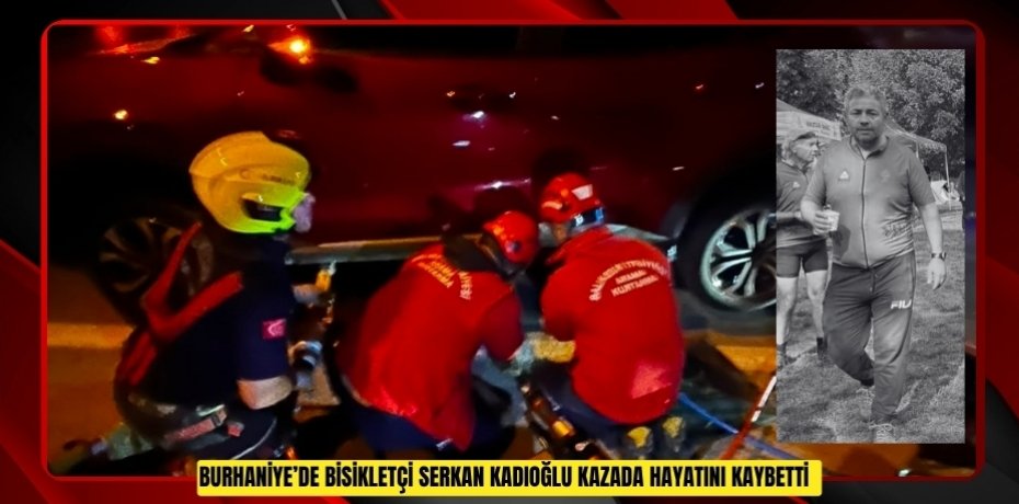 Burhaniye’de bisikletçi Serkan Kadıoğlu kazada hayatını kaybetti  
