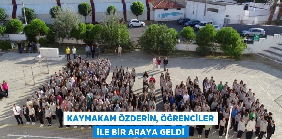 Kaymakam Özderin, öğrenciler ile bir araya geldi