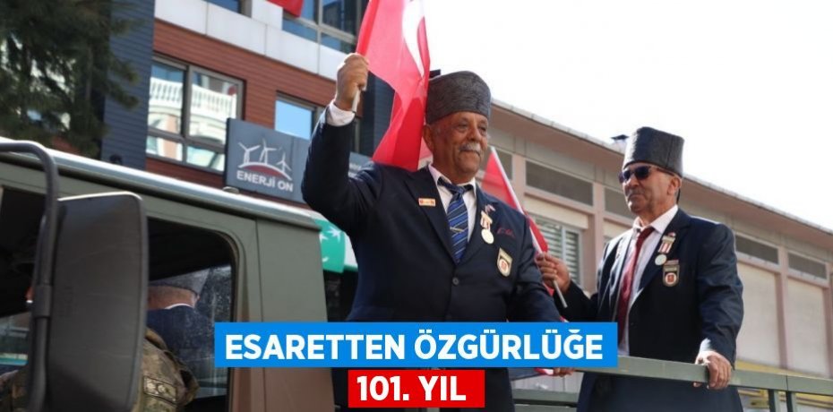 ESARETTEN ÖZGÜRLÜĞE 101. YIL