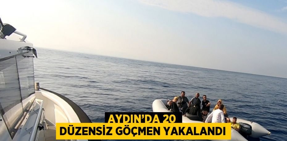 AYDIN’DA 20 DÜZENSİZ GÖÇMEN YAKALANDI