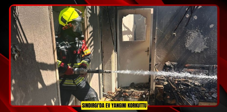 Sındırgı'da ev yangını korkuttu