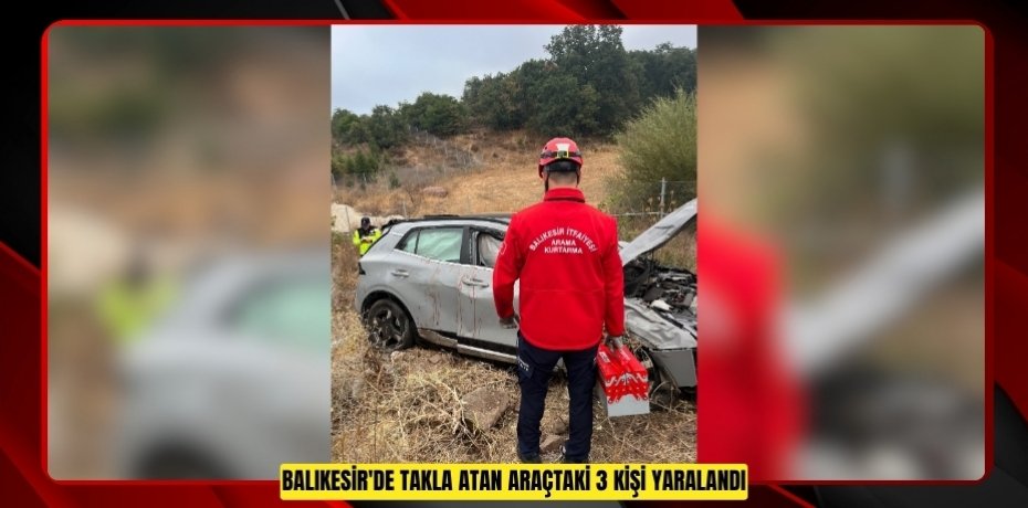 Balıkesir'de takla atan araçtaki 3 kişi yaralandı