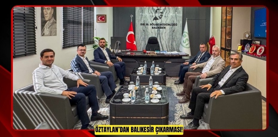 ÖZTAYLAN’DAN BALIKESİR ÇIKARMASI!