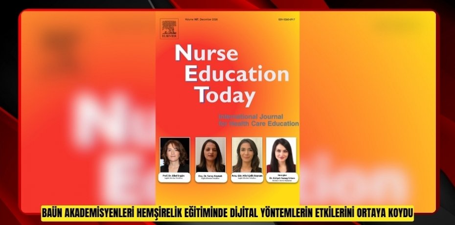 BAÜN AKADEMİSYENLERİ HEMŞİRELİK EĞİTİMİNDE DİJİTAL YÖNTEMLERİN ETKİLERİNİ ORTAYA KOYDU